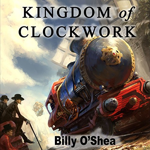 Audiobook Reviews 4/5 Stars: Kingdom of Clockwork by Billy O’Shea