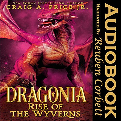 Audiobook Reviews 4/5 Stars: Dragonia Rise of the Wyverns by Craig A. Price, Jr.