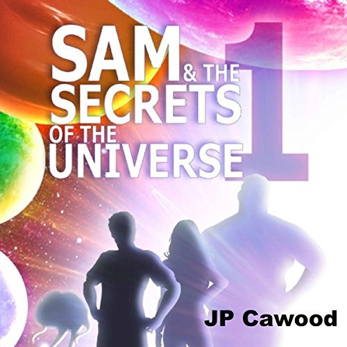 Audiobook Reviews 3/5: Sam & the Secrets of the Universe: Book 1: Monad by JA Cawood