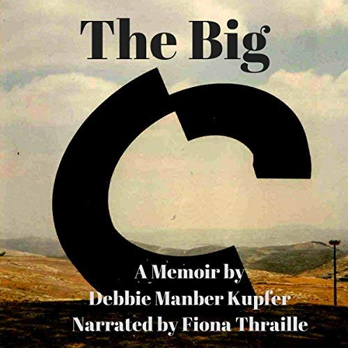 Audiobook Reviews 4/5 Stars:  The Big C: A Memoir by Debbie Manber Kupfer