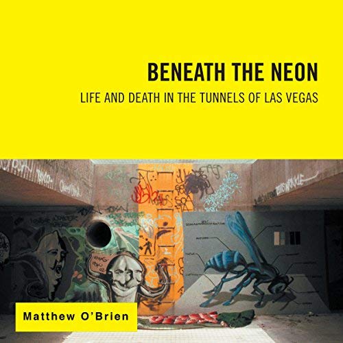 Audiobook Reviews 4/5 Stars: Beneath the Neon: Life and Death in the Tunnels of Las Vegas