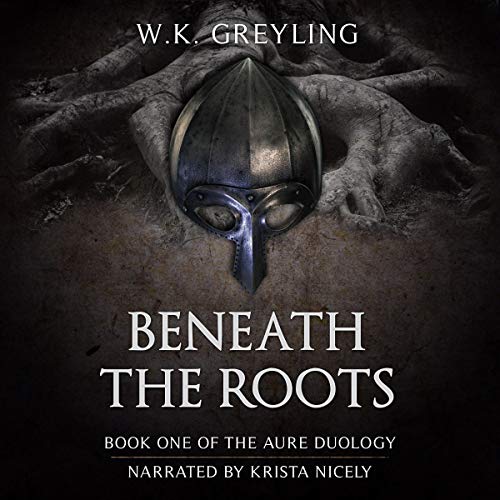 Audiobook Reviews 4/5 stars: Beneath the Roots by W.K. Greyling