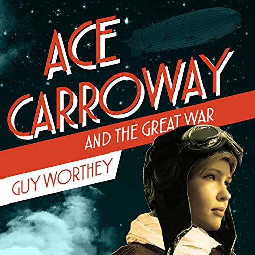 4.5/5 Stars Ace Carroway and the Great War by Guy Worthey