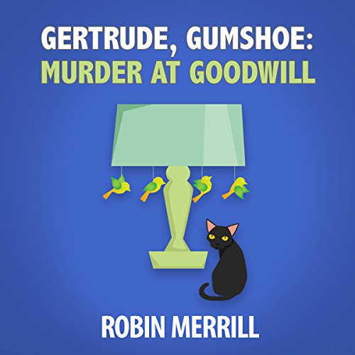 4/5 Stars Gertrude Gumshoe: Murder at Goodwill by Robin Merrill